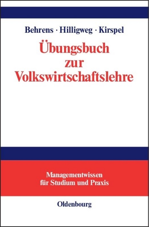 &Uuml;bungsbuch zur Volkswirtschaftslehre - Christian-Uwe Behrens, Gerd Hilligweg, Matthias Kirspel