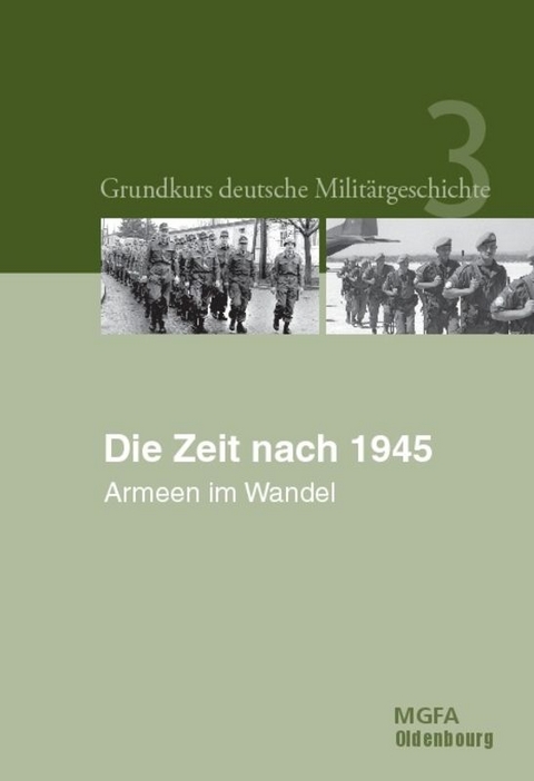 Grundkurs deutsche Militärgeschichte / Die Zeit nach 1945 - Manfred Görtemaker, Helmut R. Hammerich, Jörg Hillmann, Reiner Pommerin, Rüdiger Wenzke, Bernd Lemke, Bruno Thoß, Irmgard Zündorf, Eberhard Birk