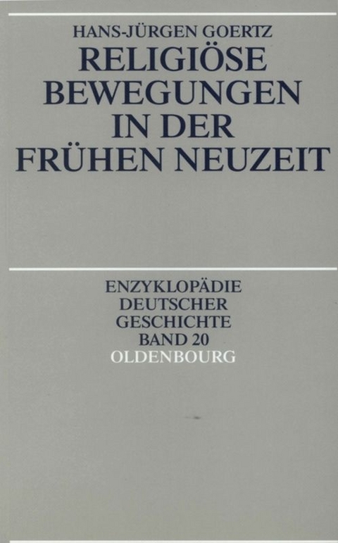 Religi&ouml;se Bewegungen in der Fr&uuml;hen Neuzeit - Hans-J&uuml;rgen Goertz