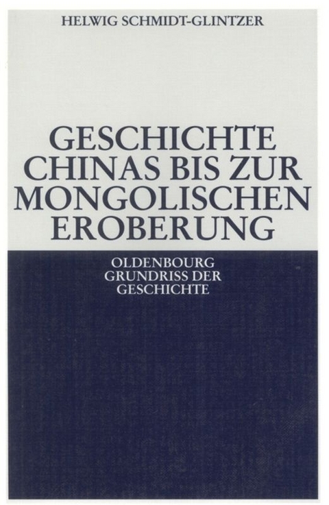 Geschichte Chinas bis zur mongolischen Eroberung 250 v.Chr.-1279 n.Chr. - Helwig Schmidt-Glintzer