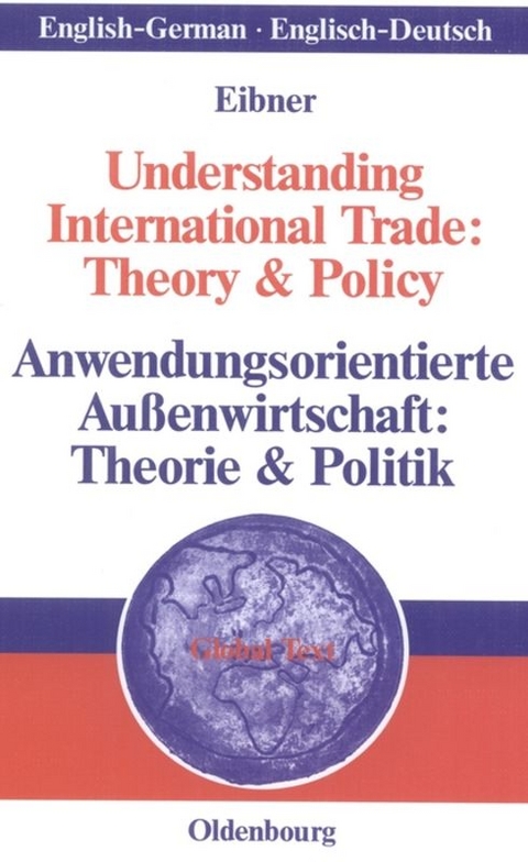 Understanding International Trade: Theory & Policy / Anwendungsorientierte Au&szlig;enwirtschaft: Theorie & Politik - Wolfgang Eibner