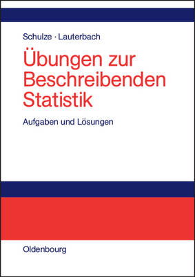 &Uuml;bungen zur Beschreibenden Statistik - Peter M. Schulze, Nora Lauterbach