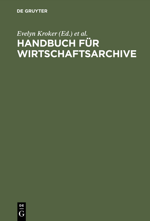 Handbuch f&uuml;r Wirtschaftsarchive - Andrea Korte-B&ouml;ger, Angela Toussaint, Hartmut Weber, Horst A. Wessel, Mechthild Wolf