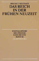 Das Reich in der fr&uuml;hen Neuzeit - Helmut Neuhaus