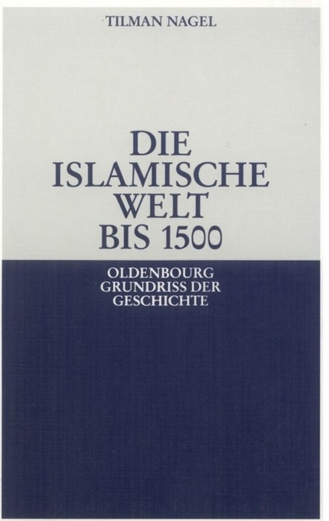Die islamische Welt bis 1500 - Tilman Nagel