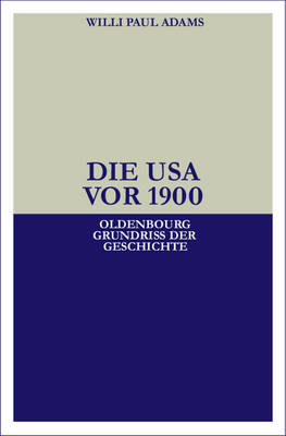 Die USA vor 1900 - Willi Paul Adams
