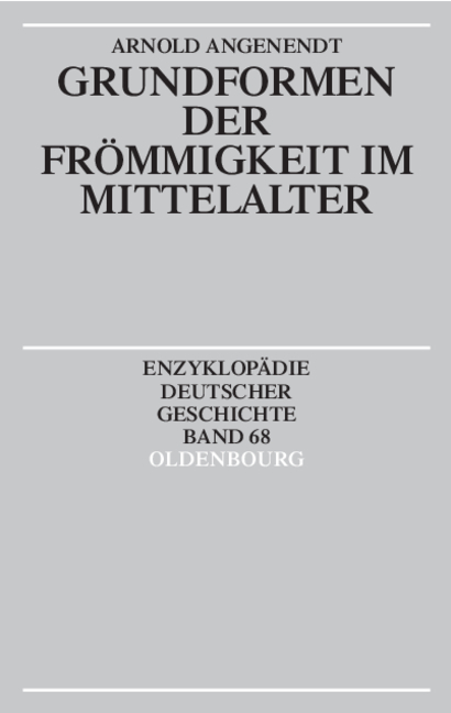 Enzyklop&auml;die deutscher Geschichte / Grundformen der Fr&ouml;mmigkeit im Mittelalter - Arnold Angenendt