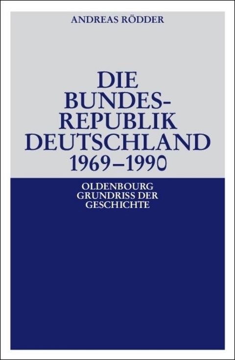 Die Bundesrepublik Deutschland 1969-1990 - Andreas R&ouml;dder