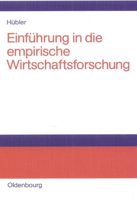 Einf&uuml;hrung in die empirische Wirtschaftsforschung - Olaf H&uuml;bler