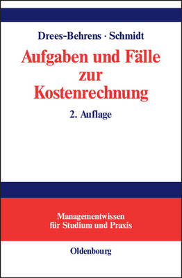 Aufgaben und F&auml;lle zur Kostenrechnung - Christa Drees-Behrens, Andreas Schmidt