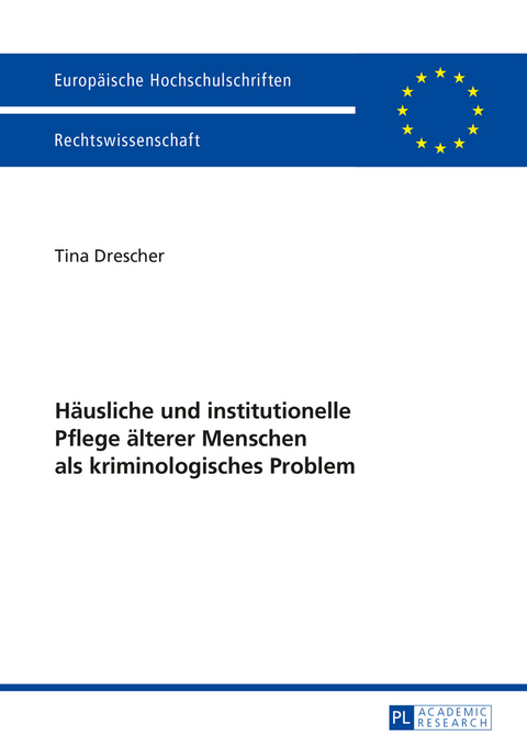 Haeusliche und institutionelle Pflege aelterer Menschen als kriminologisches Problem - Tina Drescher