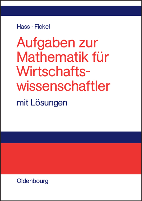 Aufgaben zur Mathematik f&uuml;r Wirtschaftswissenschaftler - Otto Hass, Norman Fickel