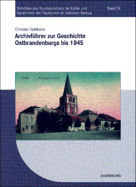 Archivf&uuml;hrer zur Geschichte Ostbrandenburgs bis 1945 - Christian Gahlbeck