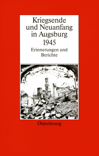 Kriegsende und Neuanfang in Augsburg 1945