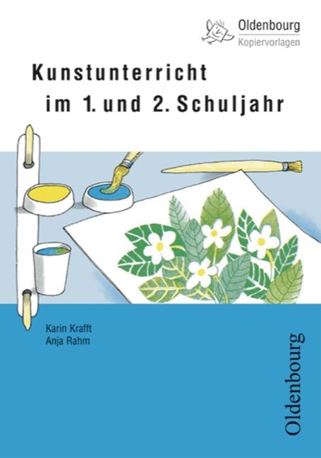 Kunstunterricht im 1. und 2. Schuljahr - Karin Krafft, Anja Rahm