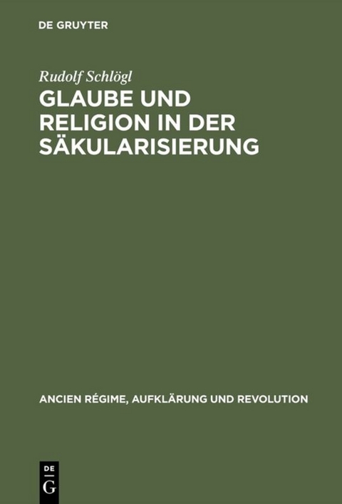 Glaube und Religion in der S&auml;kularisierung - Rudolf Schl&ouml;gl