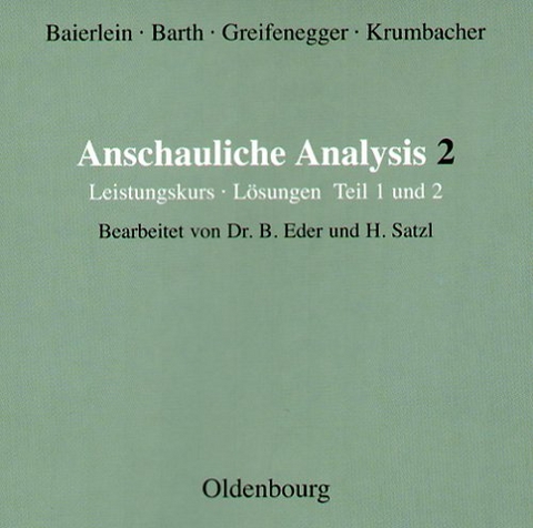 Anschauliche Analysis 2 / Leistungskurs - Bernhard Eder, Helmut Satzl, Marianne Baierlein, Friedrich Barth, Guenter Greifenegger, Maximiliane Greifenegger, Gert Krumbacher, G&uuml;nter Greifenegger