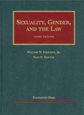 Sexuality, Gender and the Law - William Eskridge Jr., Nan Hunter