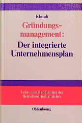 Gr&uuml;ndungsmanagement: Der integrierte Unternehmensplan - Heinz Klandt