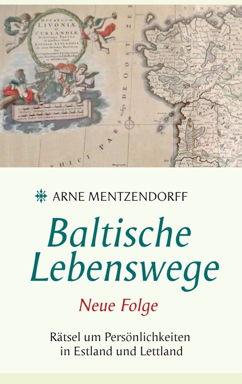Baltische Lebenswege Neue Folge - Arne Mentzendorff