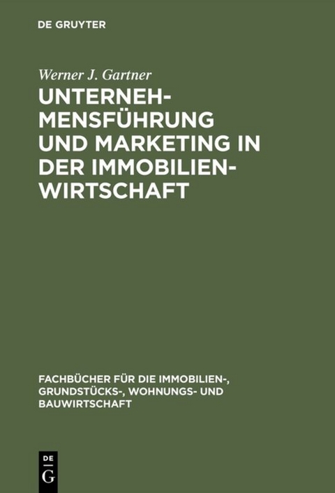Unternehmensf&uuml;hrung und Marketing in der Immobilienwirtschaft - Werner J. Gartner
