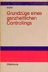 Grundz&uuml;ge eines ganzheitlichen Controlling - Armin M&uuml;ller