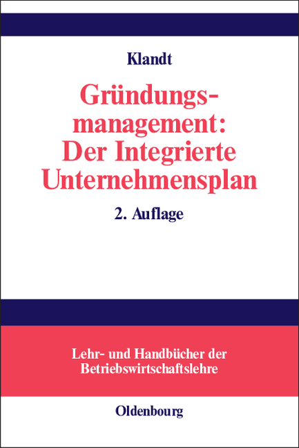 Gr&uuml;ndungsmanagement: Der Integrierte Unternehmensplan - Heinz Klandt