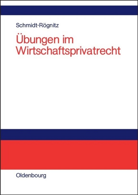 &Uuml;bungen im Wirtschaftsprivatrecht - Andreas Schmidt-R&ouml;gnitz