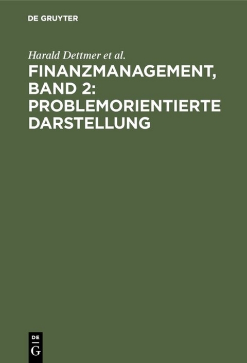 Finanzmanagement, Band 2: Problemorientierte Darstellung - Harald Dettmer, Thomas Hausmann, J&uuml;rgen Rothlauf, Norbert Zdrowomyslaw