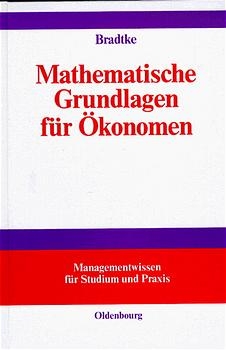 Mathematische Grundlagen f&uuml;r &Ouml;konomen - Thomas Bradtke