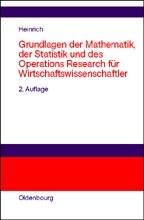 Grundlagen der Mathematik, der Statistik und des Operations Research f&uuml;r Wirtschaftswissenschaftler - Gert Heinrich