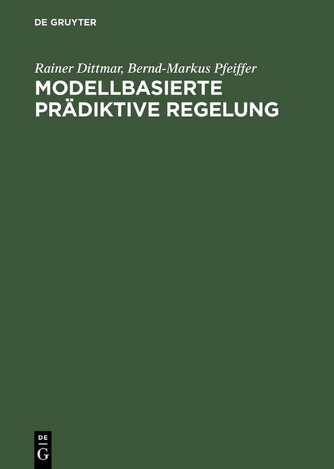Modellbasierte pr&auml;diktive Regelung - Rainer Dittmar, Bernd-Markus Pfeiffer