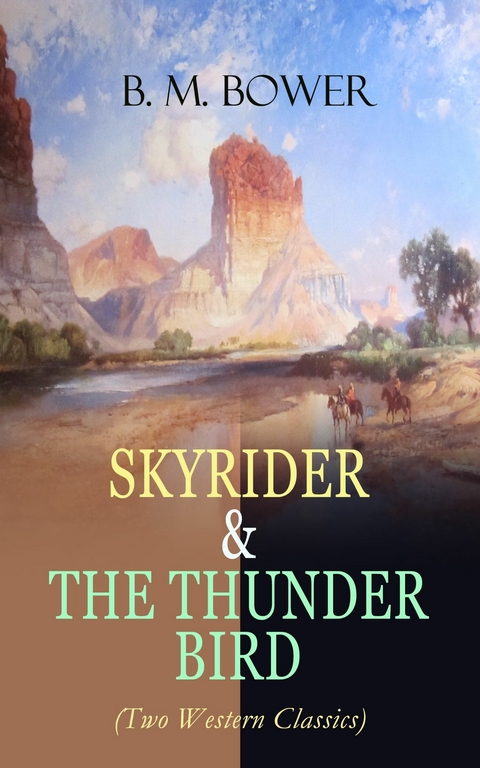 SKYRIDER & THE THUNDER BIRD (Two Western Classics) -  B. M. Bower