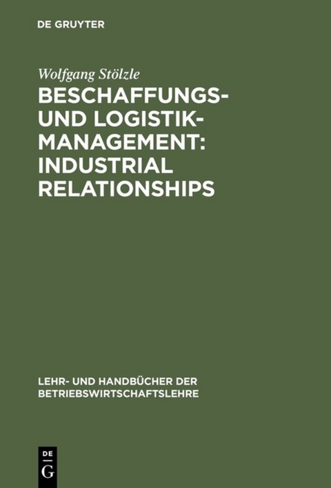 Beschaffungs- und Logistik-Management: Industrial Relationships - Wolfgang St&ouml;lzle