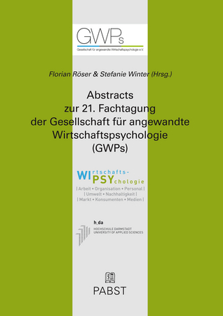 Abstracts zur 21. Fachtagung der Gesellschaft für angewandte Wirtschaftspsychologie (GWPs)