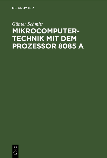Mikrocomputertechnik mit dem Prozessor 8085 A - G&uuml;nter Schmitt