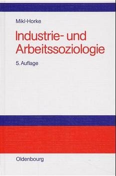 Industrie- und Arbeitssoziologie - Gertraude Mikl-Horke