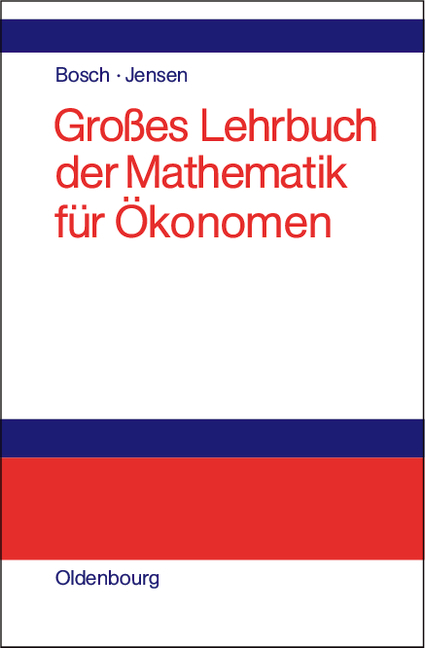 Gro&szlig;es Lehrbuch der Mathematik f&uuml;r &Ouml;konomen - Karl Bosch, Uwe Jensen