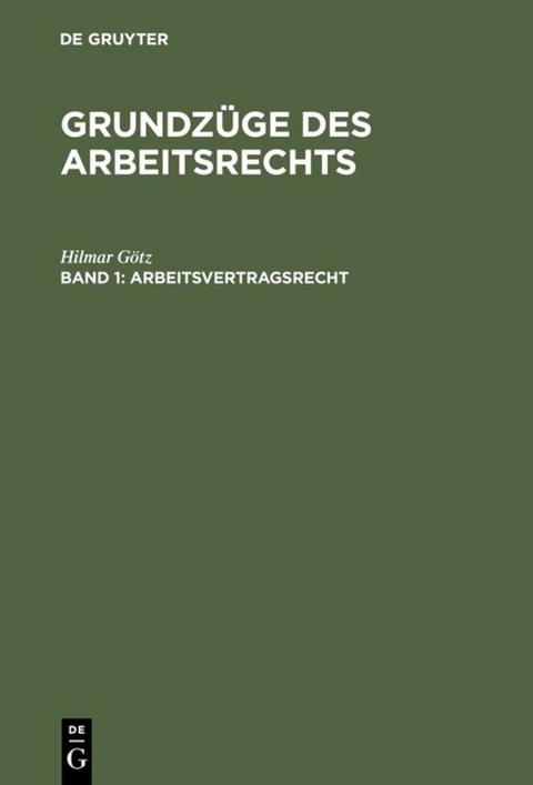 Hilmar G&ouml;tz: Grundz&uuml;ge des Arbeitsrechts / Arbeitsvertragsrecht - Hilmar G&ouml;tz
