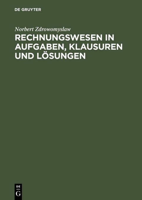 Rechnungswesen in Aufgaben, Klausuren und L&ouml;sungen - Norbert Zdrowomyslaw