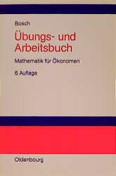 Übungs- und Arbeitsbuch Mathematik für Ökonomen