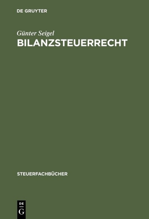 Bilanzsteuerrecht - G&uuml;nter Seigel
