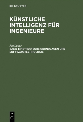 K&uuml;nstliche Intelligenz f&uuml;r Ingenieure / Methodische Grundlagen und Softwaretechnologie - Jan Lunze