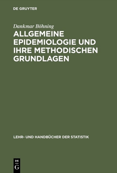 Allgemeine Epidemiologie und ihre methodischen Grundlagen - Dankmar B&ouml;hning