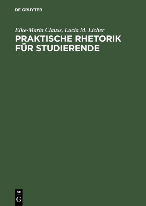Praktische Rhetorik f&uuml;r Studierende - Elke-Maria Clauss, Lucia M. Licher