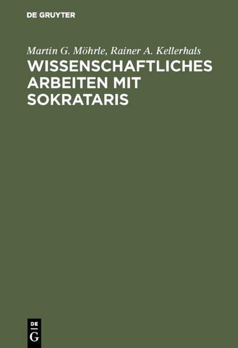 Wissenschaftliches Arbeiten mit SOKRATARIS - Martin G. Möhrle, Rainer A. Kellerhals