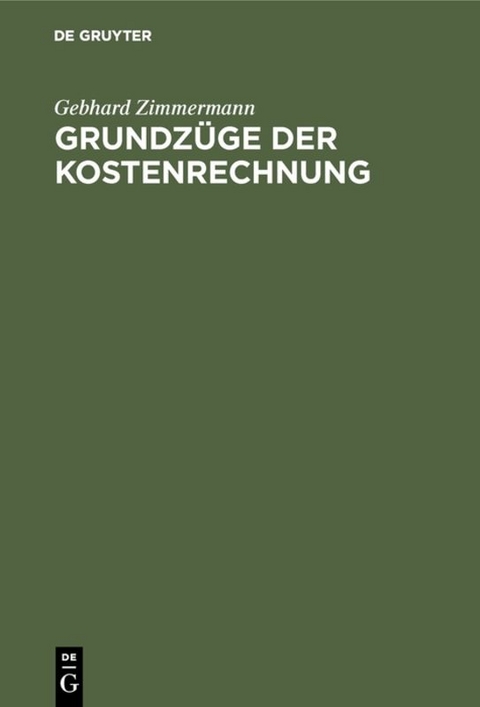 Gebhard Zimmermann: Grundz&uuml;ge der Kostenrechnung / Grundz&uuml;ge der Kostenrechnung - Gebhard Zimmermann