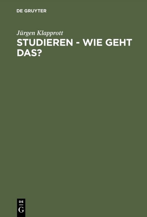 Studieren - wie geht das? - J&uuml;rgen Klapprott