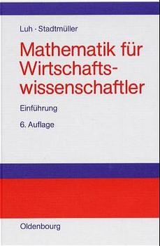 Mathematik f&uuml;r Wirtschaftswissenschaftler - Wolfgang Luh, Karin Stadtm&uuml;ller
