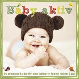 Baby aktiv - Die schönsten Lieder für einen lebhaften Tag mit meinen Baby, 1 Audio-CD